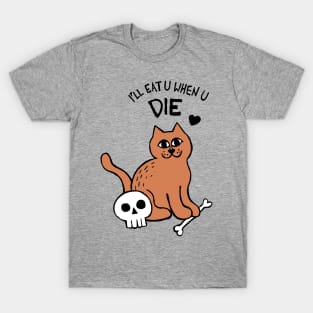 I'll Eat U When U Die Cat T-Shirt